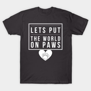 Lets put the world on PAWS T-Shirt